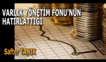 VARLIK YÖNETİM FONU’NUN HATIRLATTIĞI