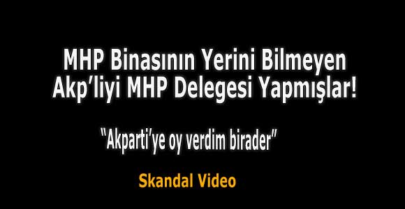 MHP Binasının Yerini Bilmeyen Akp’liyi MHP Delegesi Yapmışlar! -Video-