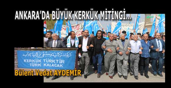 ANKARA’DA BÜYÜK KERKÜK MİTİNGİ…