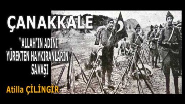 ÇANAKKALE, ‘’ALLAH’IN ADINI YÜREKTEN HAYKIRANLARIN’’ SAVAŞI