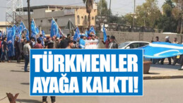 Kerkük’te Türkmenler ayağa kalktı!