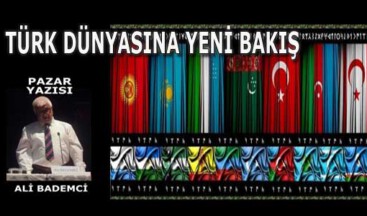 TÜRK DÜNYASINA YENİ BAKIŞ