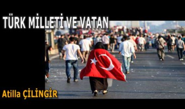 TÜRK MİLLETİ VE VATAN
