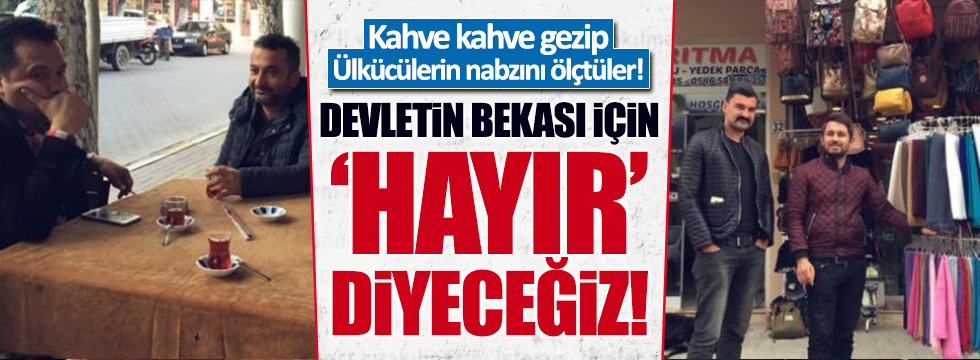 Ülkücü kahvelerinde referandum nabzını tuttular