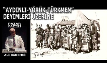 “AYDINLI-YÖRÜK-TÜRKMEN” DEYİMLERİ ÜZERİNE