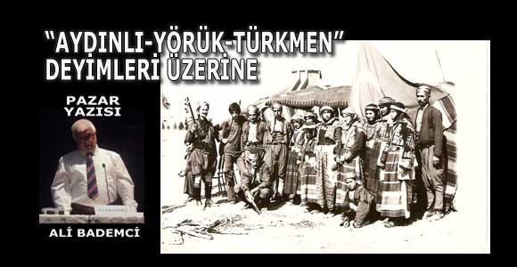 “AYDINLI-YÖRÜK-TÜRKMEN” DEYİMLERİ ÜZERİNE
