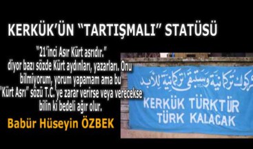 KERKÜK’ÜN “TARTIŞMALI” STATÜSÜ
