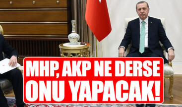 MHP, AKP ne derse onu yapacak!