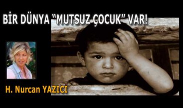 BİR DÜNYA “MUTSUZ ÇOCUK” VAR!