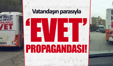 PARTİ DEVLETİ: Gaziantep’te vatandaşın parasıyla ‘evet’ propagandası