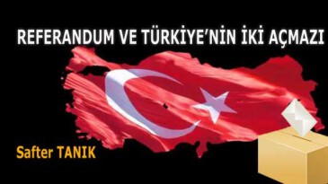 REFERANDUM VE TÜRKİYE’NİN İKİ AÇMAZI