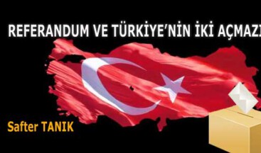 REFERANDUM VE TÜRKİYE’NİN İKİ AÇMAZI
