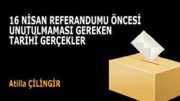 16 NİSAN REFERANDUMU ÖNCESİ UNUTULMAMASI GEREKEN TARİHİ GERÇEKLER