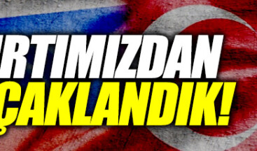 Rusya’dan flaş Türkiye çıkışı: