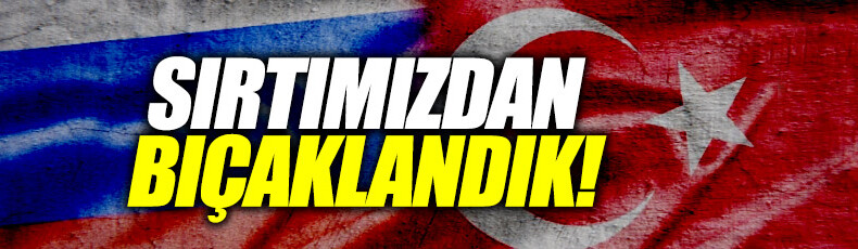 Rusya’dan flaş Türkiye çıkışı: