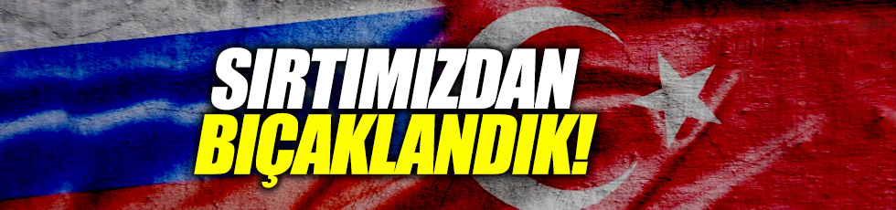 Rusya’dan flaş Türkiye çıkışı: