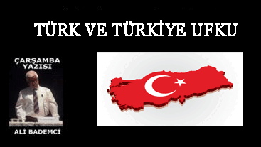 TÜRK VE TÜRKİYE UFKU