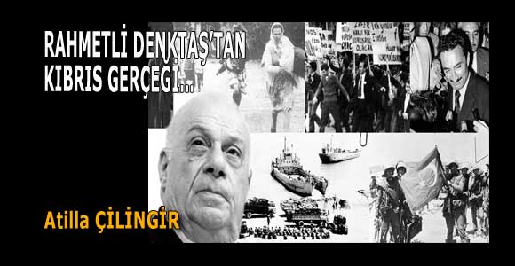 RAHMETLİ DENKTAŞ’TAN KIBRIS GERÇEĞİ…