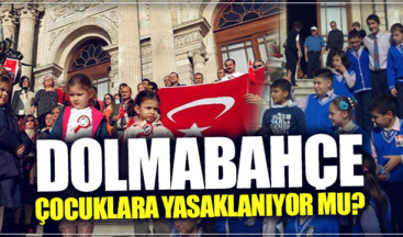 Dolmabahçe çocuklara yasaklanıyor mu?