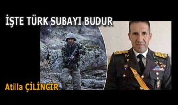 İŞTE TÜRK SUBAYI BUDUR