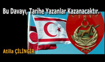 Bu Davayı, Tarihe Yazanlar Kazanacaktır.