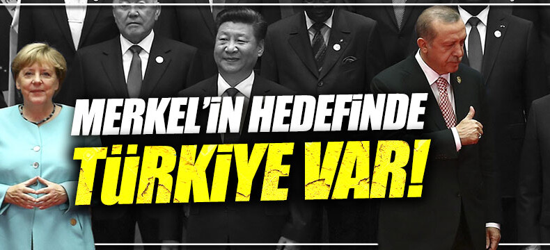 Merkel’in hedefinde Türkiye var