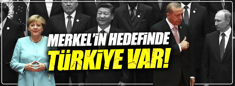 Merkel’in hedefinde Türkiye var