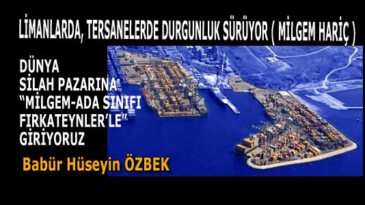 LİMANLARDA, TERSANELERDE DURGUNLUK SÜRÜYOR ( MİLGEM HARİÇ )