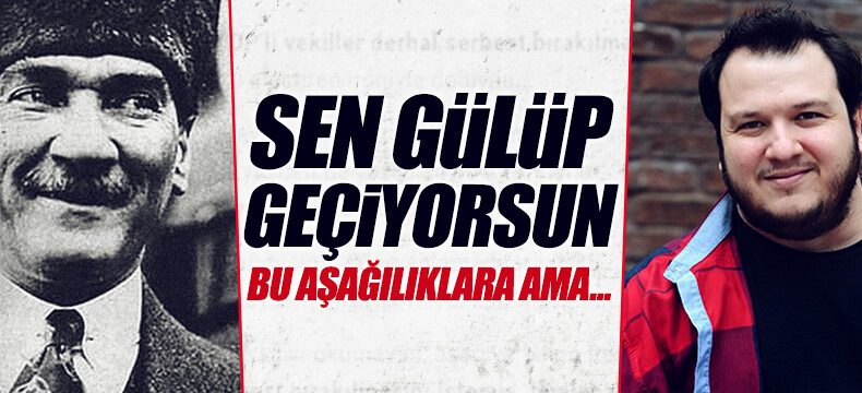 Şahan Gökbakar’dan ‘Atatürk’ tepkisi