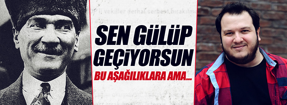 Şahan Gökbakar’dan ‘Atatürk’ tepkisi