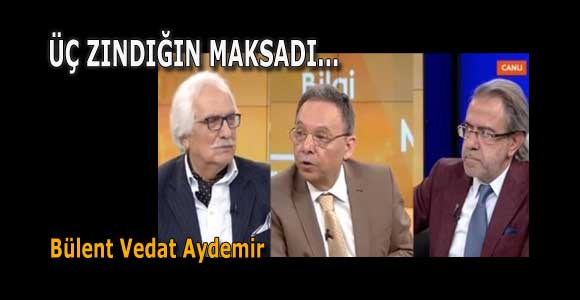 ÜÇ ZINDIĞIN MAKSADI…