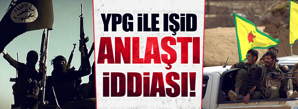YPG ve IŞİD anlaştı