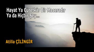 Hayat Ya Cüretkâr Bir Maceradır, Ya da Hiçbir Şey…