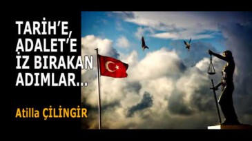 TARİH’E, ADALET’E İZ BIRAKAN ADIMLAR…