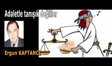 Adaletle tanışık değiller
