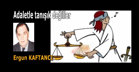Adaletle tanışık değiller