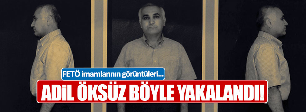 Adil Öksüz böyle yakalandı!