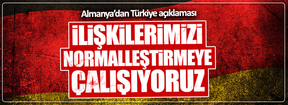 Almanya: Türkiye ile ilişkilerimizi iyileştirmeye çalışıyoruz
