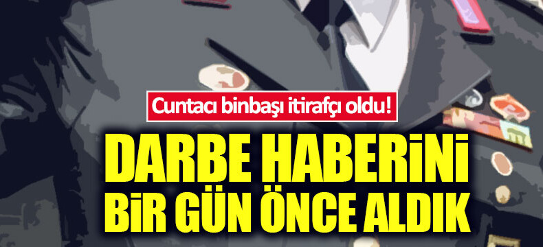 Darbeci binbaşı itirafçı oldu