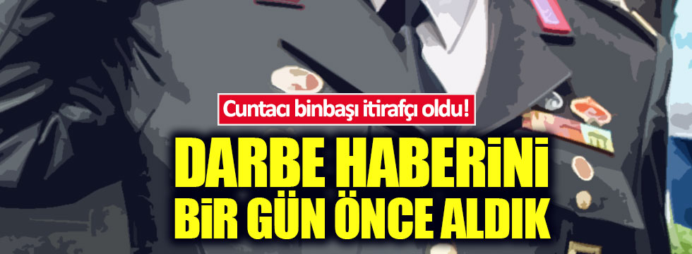 Darbeci binbaşı itirafçı oldu