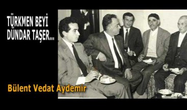 TÜRKMEN BEYİ DÜNDAR TAŞER…