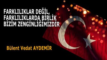 FARKLILIKLAR DEĞİL, FARKLILIKLARDA BİRLİK BİZİM ZENGİNLİĞİMİZDİR