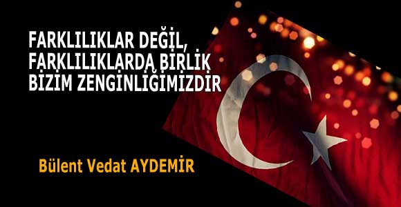 FARKLILIKLAR DEĞİL, FARKLILIKLARDA BİRLİK BİZİM ZENGİNLİĞİMİZDİR