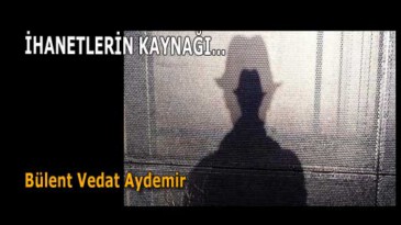 İHANETLERİN KAYNAĞI…
