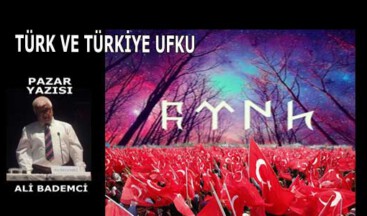 TÜRK VE TÜRKİYE UFKU