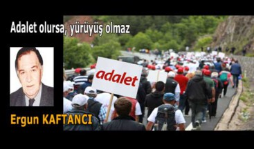 Adalet olursa, yürüyüş olmaz