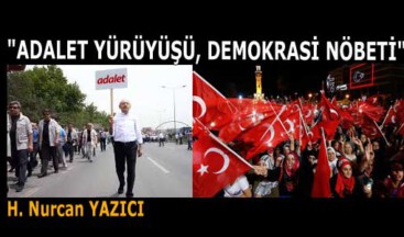 “ADALET YÜRÜYÜŞÜ, DEMOKRASİ NÖBETİ”