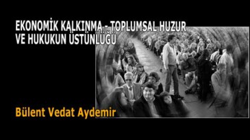 EKONOMİK KALKINMA – TOPLUMSAL HUZUR VE HUKUKUN ÜSTÜNLÜĞÜ