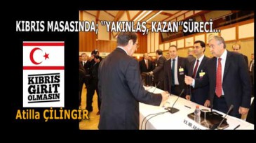 KIBRIS MASASINDA; ‘’YAKINLAŞ, KAZAN’’SÜRECİ…
