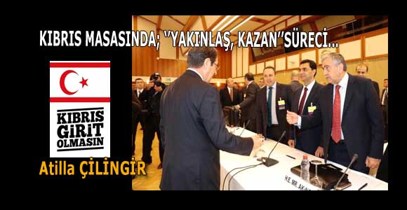 KIBRIS MASASINDA; ‘’YAKINLAŞ, KAZAN’’SÜRECİ…